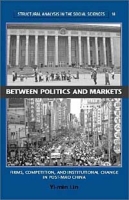 Between Politics and Markets : Firms, Competition, and Institutional Change in Post-Mao China (Structural Analysis in the Social Sciences, Vol 18) артикул 3483e.