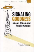 Signaling Goodness : Social Rules and Public Choice (Economics, Cognition, and Society) артикул 3522e.