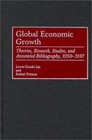 Global Economic Growth: Theories, Research, Studies, and Annotated Bibliography, 1950-1997 артикул 3544e.