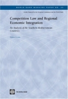 Competition Law and Regional Economic Integration: An Analysis of the Soutern Mediterranean Countries (World Bank Working Papers) (World Bank Working Papers) артикул 3577e.