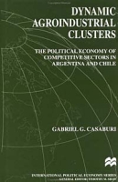 Dynamic Agroindustrial Clusters: The Political Economy of Competitive Sectors in Argentina and Chile (International Political Economy Series) артикул 3663e.